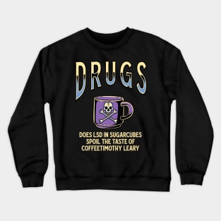 Drugs - Coffee Timothy Leary Crewneck Sweatshirt